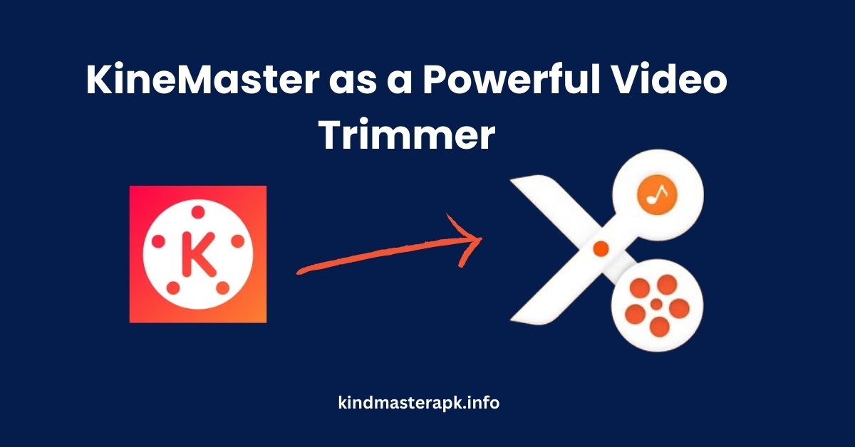 KineMaster as a Powerful Video Trimmer